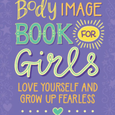 The Body Image Book for Girls:Love Yourself and Grow Up Fearless ebook